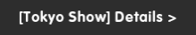 [Tokyo Show] Details